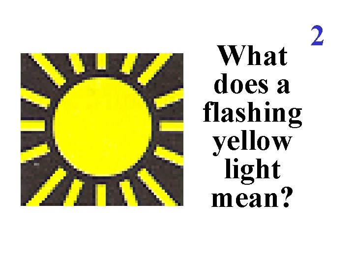 What does a flashing yellow light mean? 2 What does a flashing yellow light mean? 2