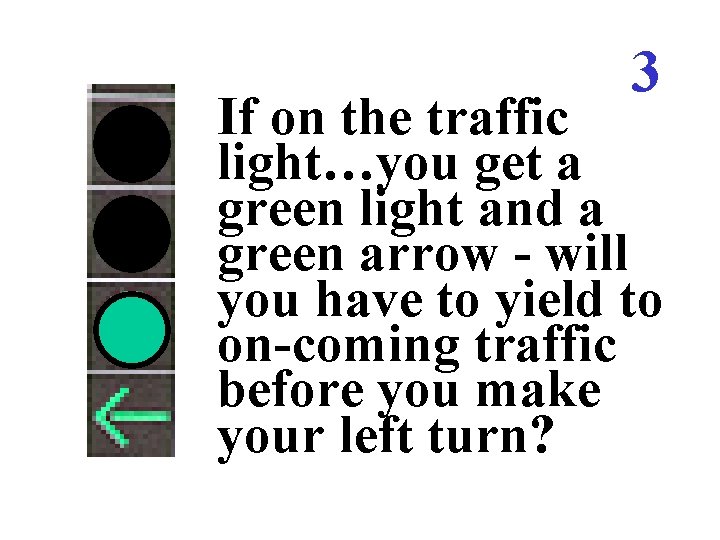 3 If on the traffic light…you get a green light and a green arrow 3 If on the traffic light…you get a green light and a green arrow