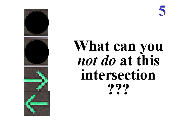 5 What can you not do at this intersection ? ? ? 5 What can you not do at this intersection ? ? ?