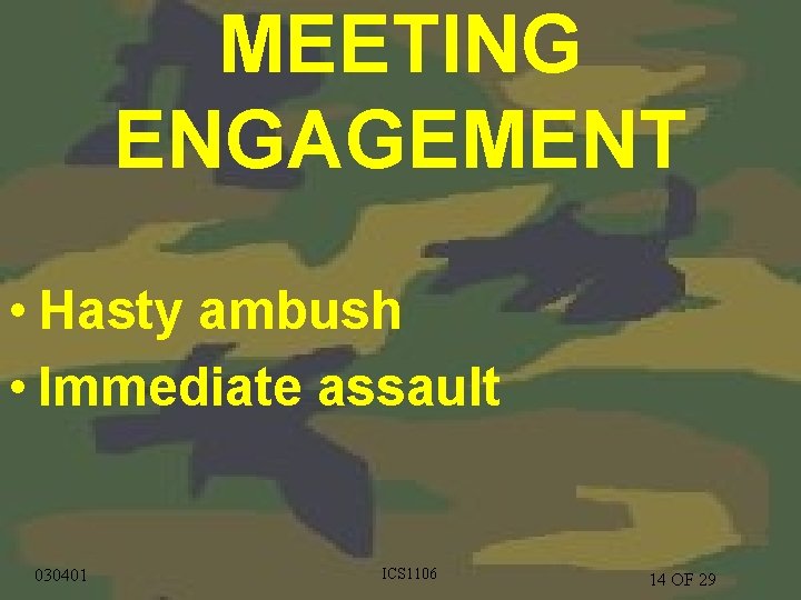 MEETING ENGAGEMENT • Hasty ambush • Immediate assault 1/9/2022 030401 CS 1205 ICS 1106