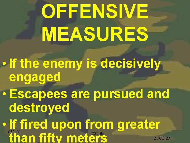 OFFENSIVE MEASURES • If the enemy is decisively engaged • Escapees are pursued and