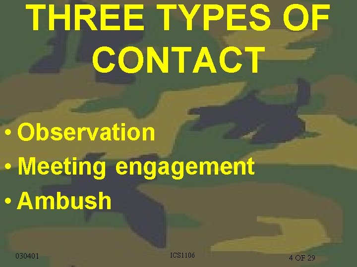 THREE TYPES OF CONTACT • Observation • Meeting engagement • Ambush 1/9/2022 030401 CS