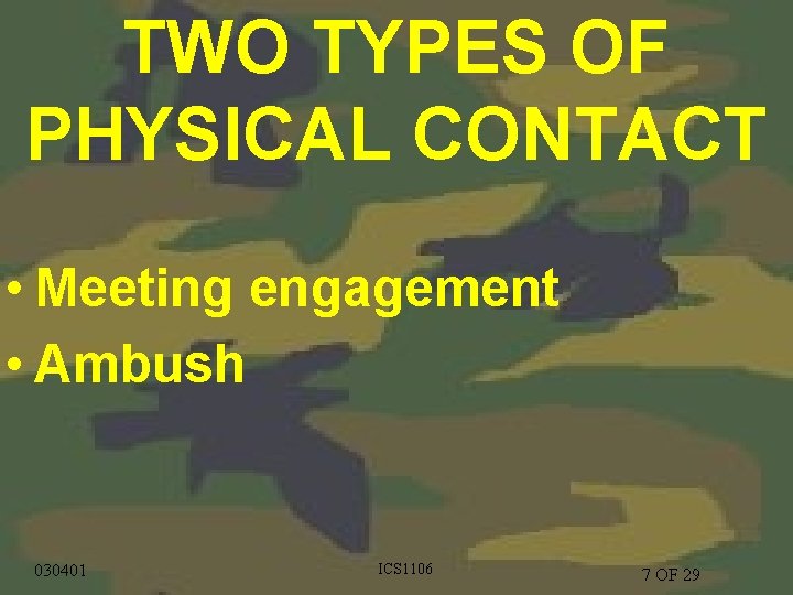 TWO TYPES OF PHYSICAL CONTACT • Meeting engagement • Ambush 1/9/2022 030401 CS 1205
