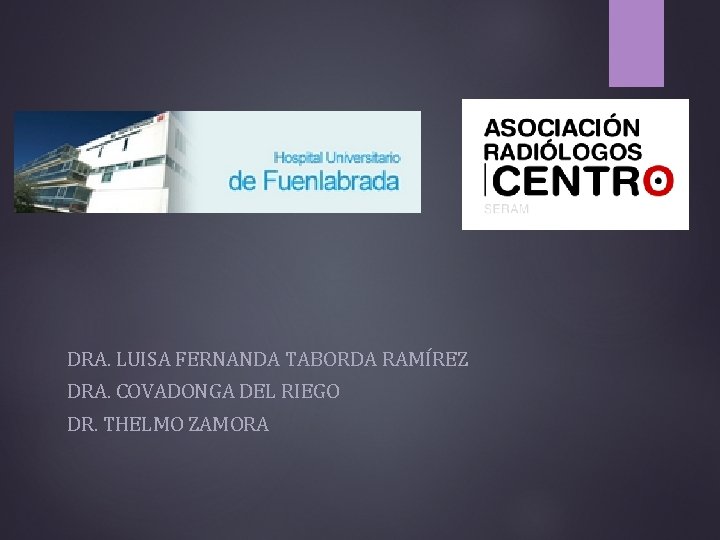 DRA. LUISA FERNANDA TABORDA RAMÍREZ DRA. COVADONGA DEL RIEGO DR. THELMO ZAMORA 