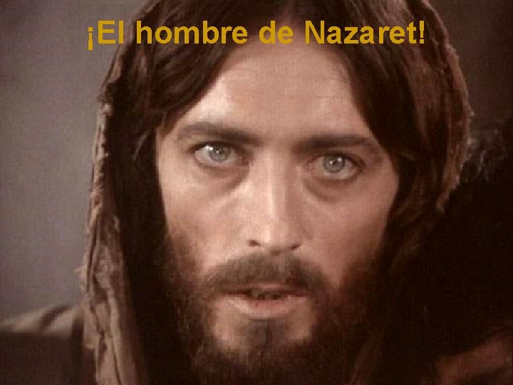 ¡El hombre de Nazaret! 