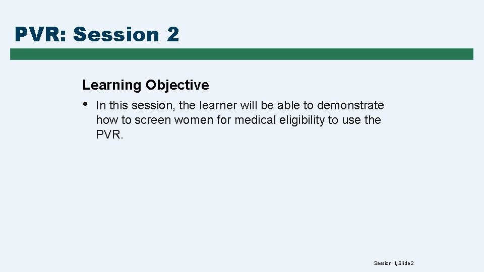 PVR: Session 2 Learning Objective • In this session, the learner will be able