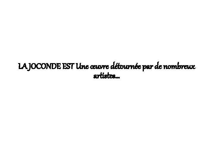 LA JOCONDE EST Une œuvre détournée par de nombreux artistes… 