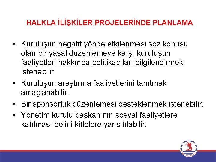 HALKLA İLİŞKİLER PROJELERİNDE PLANLAMA • Kuruluşun negatif yönde etkilenmesi söz konusu olan bir yasal