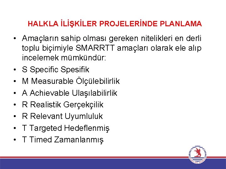 HALKLA İLİŞKİLER PROJELERİNDE PLANLAMA • Amaçların sahip olması gereken nitelikleri en derli toplu biçimiyle