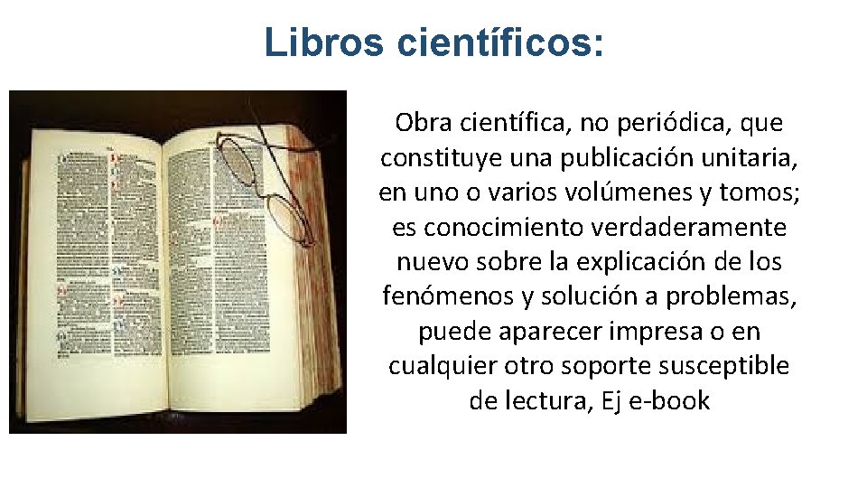 Libros científicos: Obra científica, no periódica, que constituye una publicación unitaria, en uno o