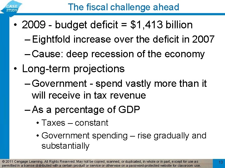 The fiscal challenge ahead • 2009 - budget deficit = $1, 413 billion –