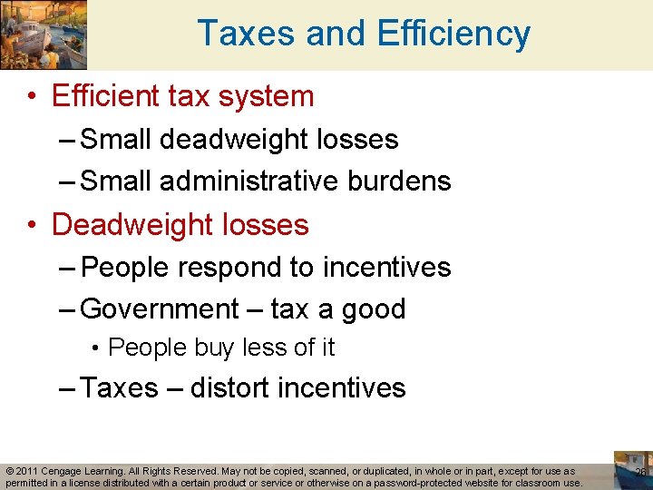 Taxes and Efficiency • Efficient tax system – Small deadweight losses – Small administrative