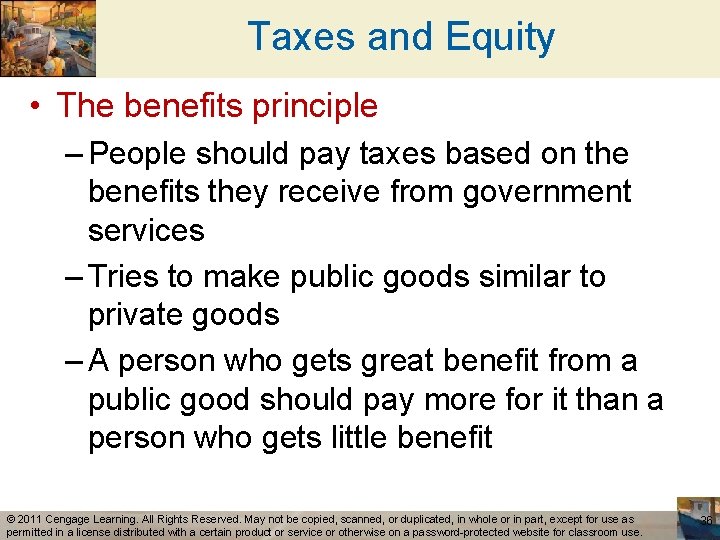 Taxes and Equity • The benefits principle – People should pay taxes based on