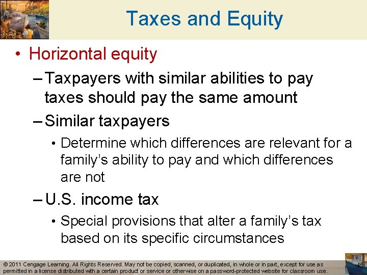Taxes and Equity • Horizontal equity – Taxpayers with similar abilities to pay taxes