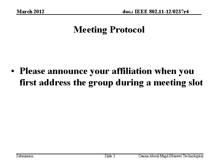 March 2012 doc. : IEEE 802. 11 -12/0237 r 4 Meeting Protocol • Please