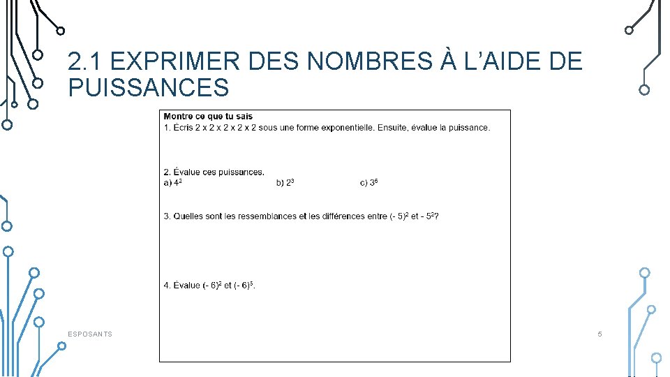 2. 1 EXPRIMER DES NOMBRES À L’AIDE DE PUISSANCES ESPOSANTS 5 