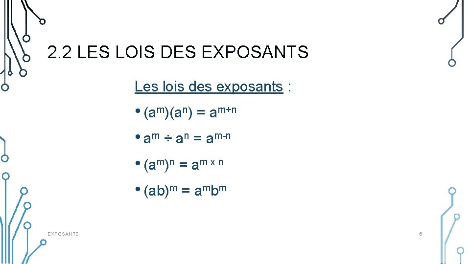 2. 2 LES LOIS DES EXPOSANTS Les lois des exposants : • (am)(an) =