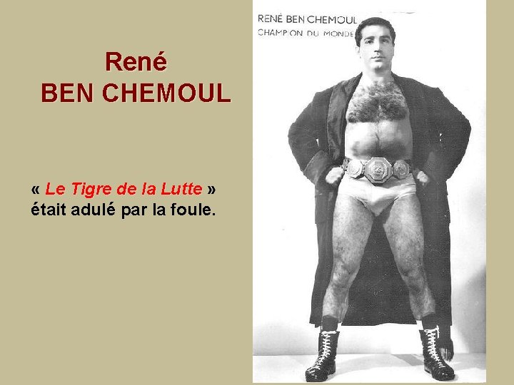 René BEN CHEMOUL « Le Tigre de la Lutte » était adulé par la