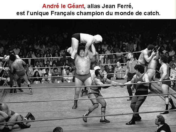 André le Géant, Géant alias Jean Ferré, est l’unique Français champion du monde de