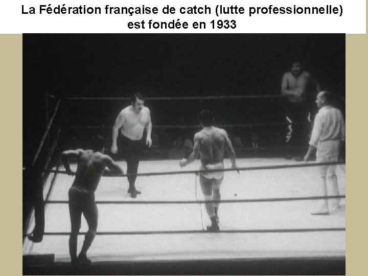 La Fédération française de catch (lutte professionnelle) est fondée en 1933 