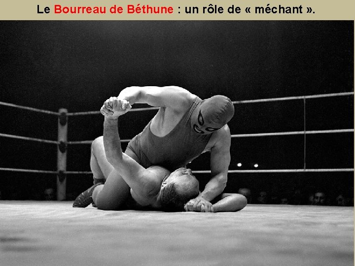 Le Bourreau de Béthune : un rôle de « méchant » . 