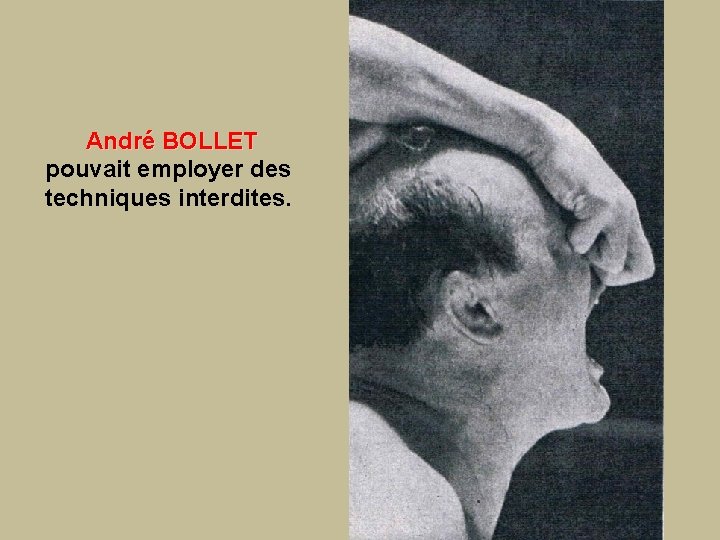 André BOLLET pouvait employer des techniques interdites. 
