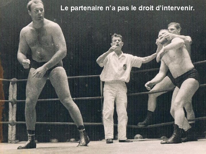 Le partenaire n’a pas le droit d’intervenir. 