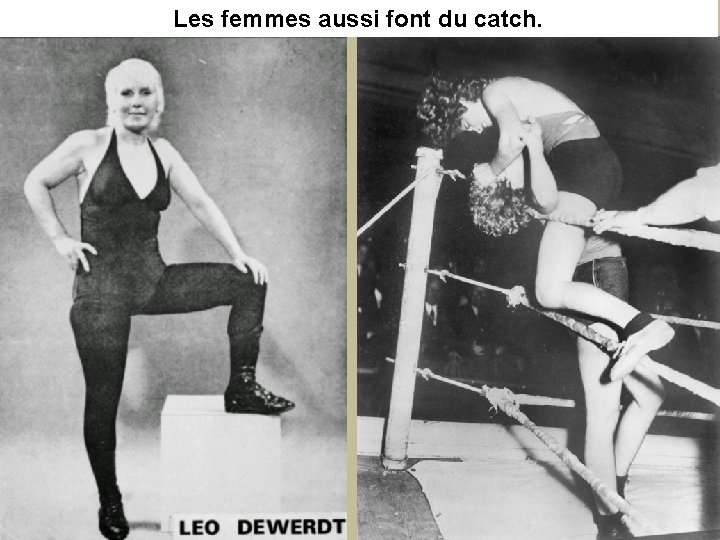 Les femmes aussi font du catch. 