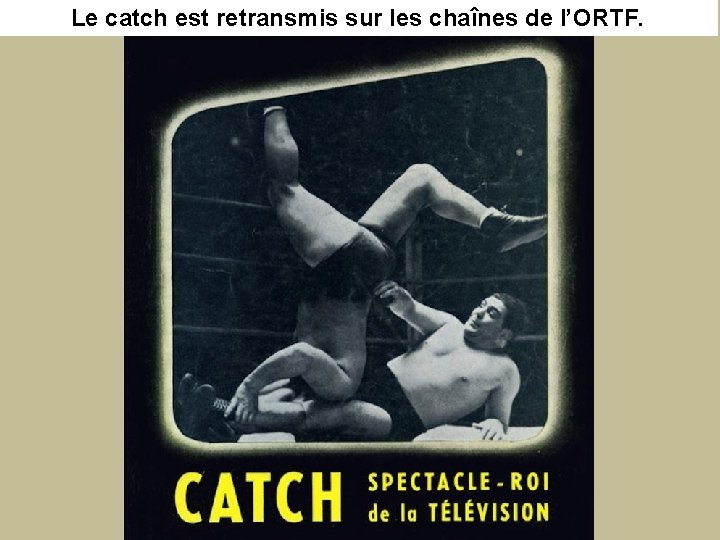 Le catch est retransmis sur les chaînes de l’ORTF. 