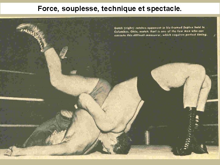 Force, souplesse, technique et spectacle. 