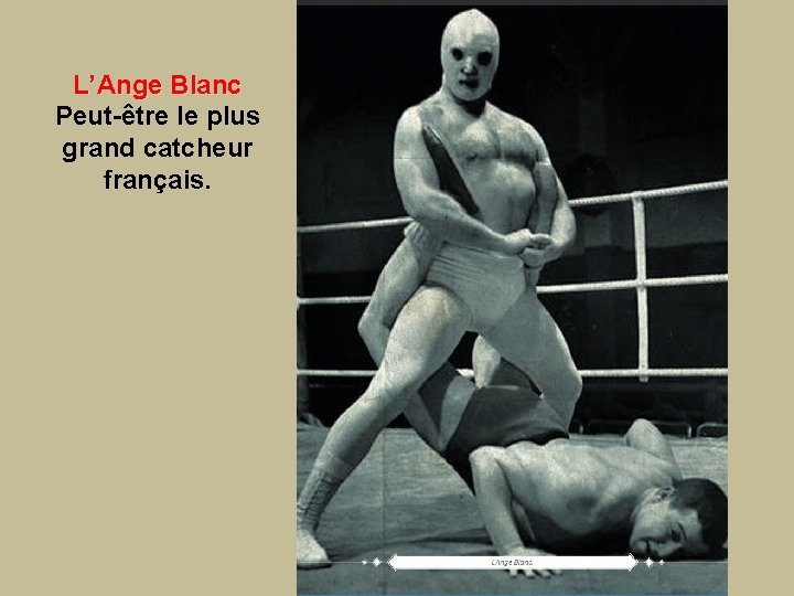 L’Ange Blanc Peut-être le plus grand catcheur français. 