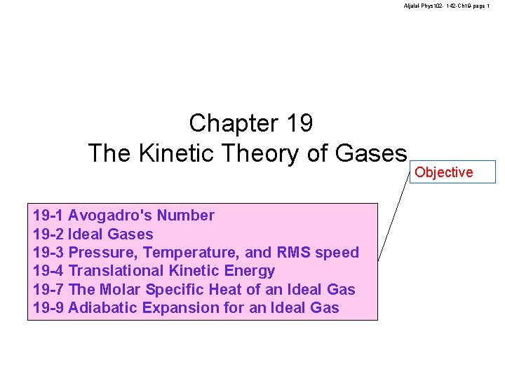 Aljalal-Phys 102 - 142 -Ch 19 -page 1 Chapter 19 The Kinetic Theory of