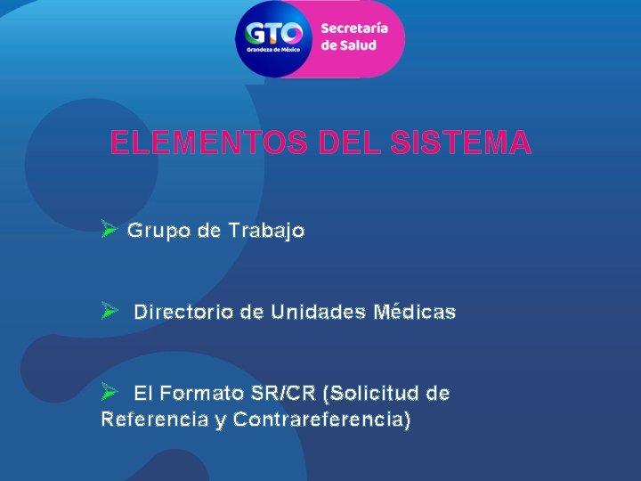 ELEMENTOS DEL SISTEMA Ø Grupo de Trabajo Ø Directorio de Unidades Médicas Ø El