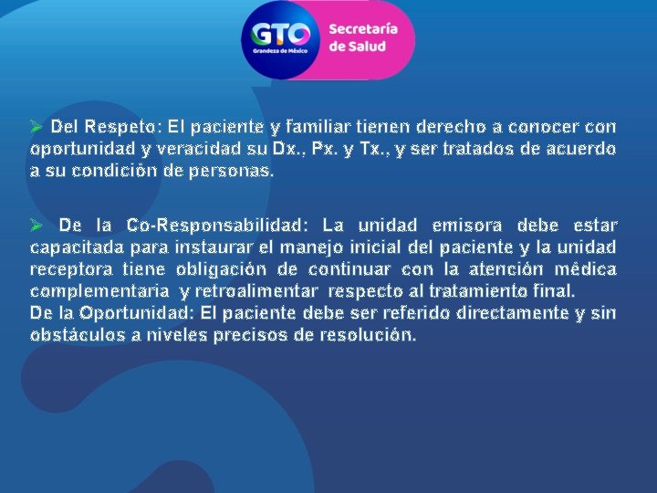 Ø Del Respeto: El paciente y familiar tienen derecho a conocer con oportunidad y