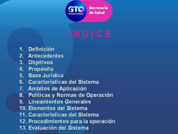 ÍNDICE 1. Definición 2. Antecedentes 3. Objetivos 4. Propósito 5. Base Jurídica 6. Características