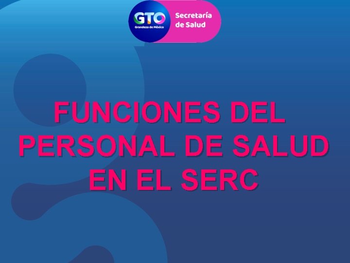 FUNCIONES DEL PERSONAL DE SALUD EN EL SERC 