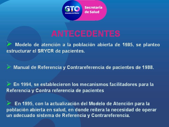 ANTECEDENTES Ø Modelo de atención a la población abierta de 1985, se planteo estructurar