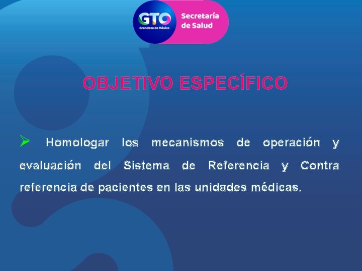 OBJETIVO ESPECÍFICO Ø Homologar evaluación del los mecanismos Sistema de de operación Referencia y