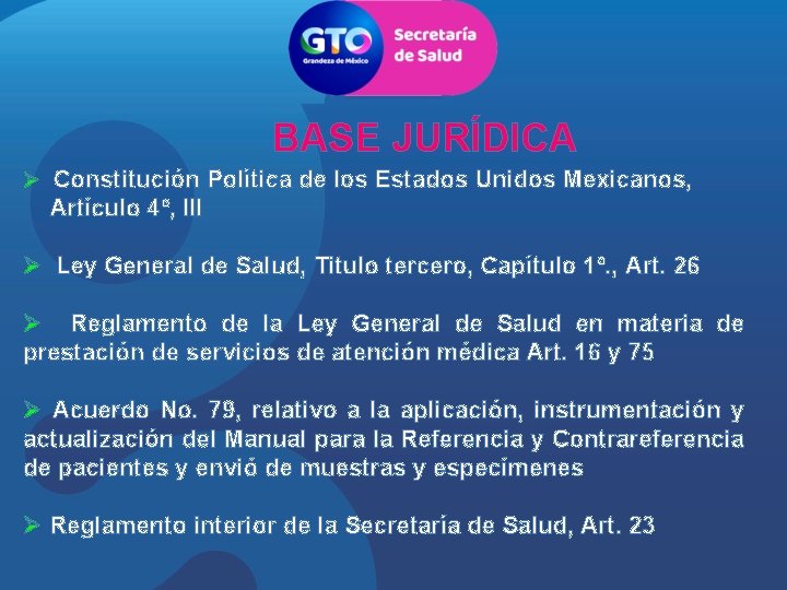 BASE JURÍDICA Ø Constitución Política de los Estados Unidos Mexicanos, Artículo 4º, III Ø