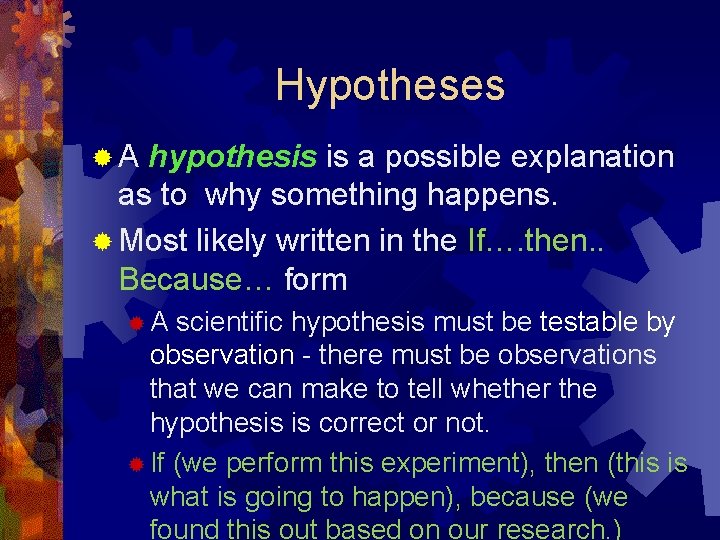 Hypotheses ®A hypothesis is a possible explanation as to why something happens. ® Most