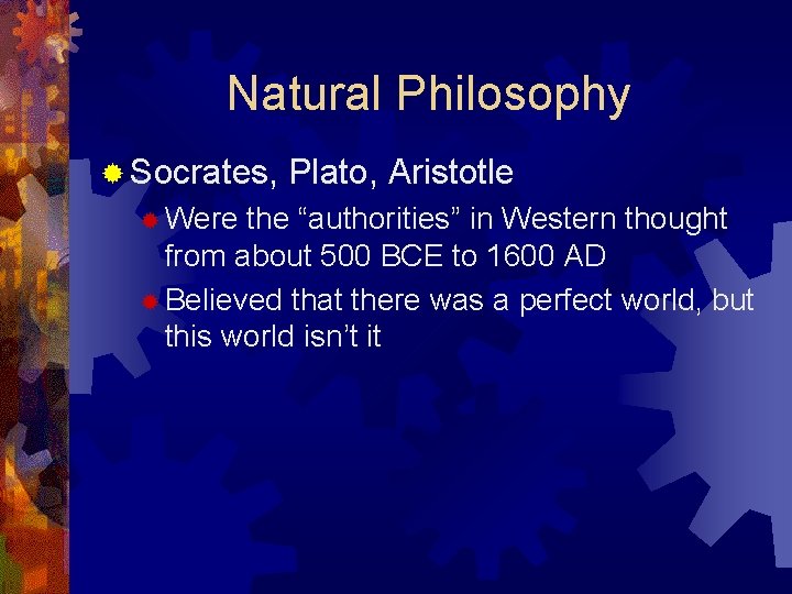 Natural Philosophy ® Socrates, ® Were Plato, Aristotle the “authorities” in Western thought from