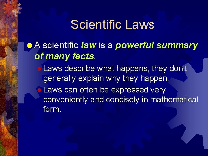 Scientific Laws ®A scientific law is a powerful summary of many facts. ® Laws