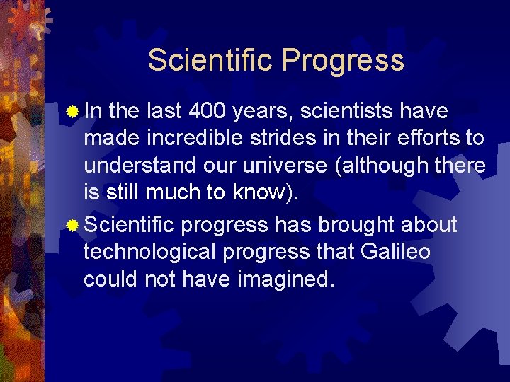 Scientific Progress ® In the last 400 years, scientists have made incredible strides in