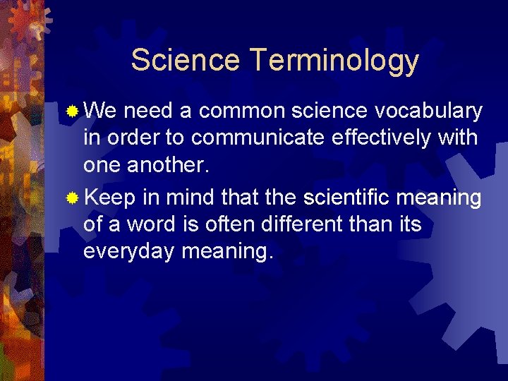 Science Terminology ® We need a common science vocabulary in order to communicate effectively