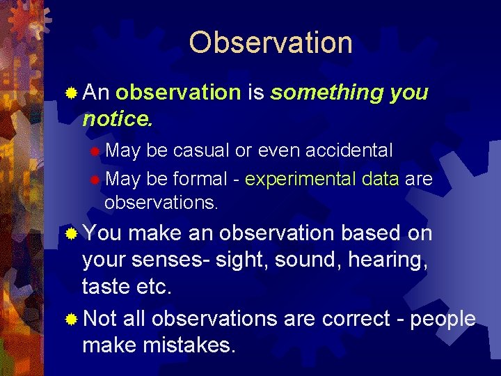 Observation ® An observation is something you notice. ® May be casual or even