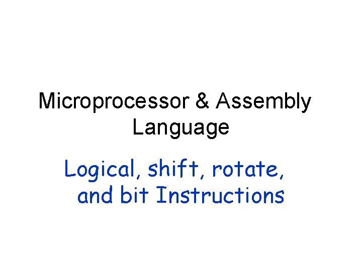 Microprocessor & Assembly Language Logical, shift, rotate, and bit Instructions 