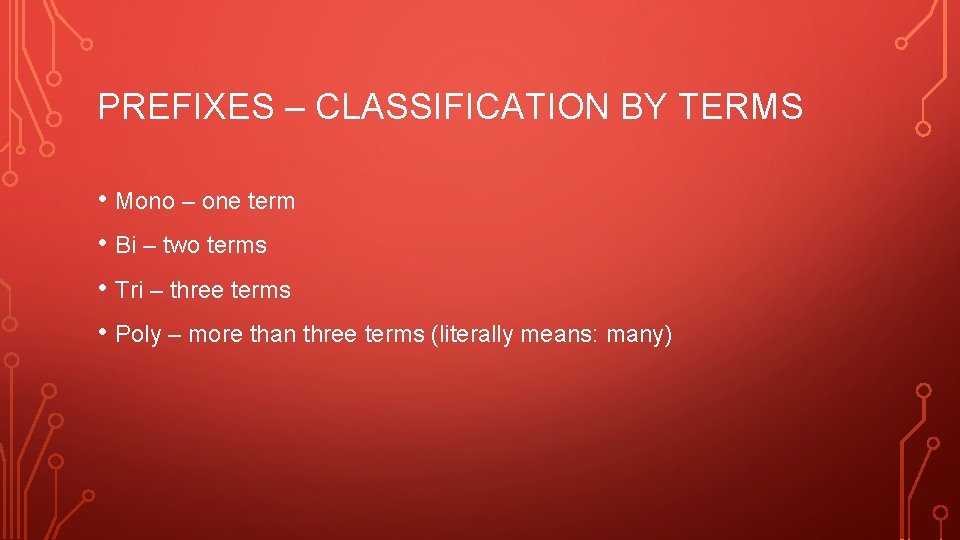 PREFIXES – CLASSIFICATION BY TERMS • Mono – one term • Bi – two