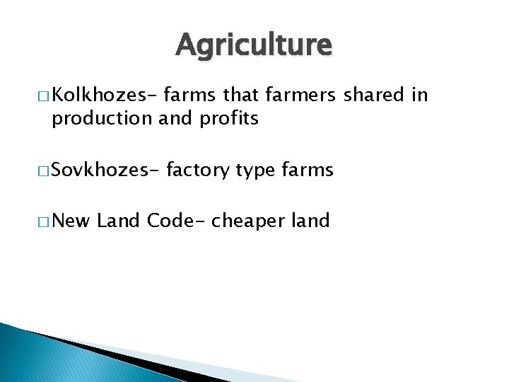 Agriculture � Kolkhozes- farms that farmers shared in production and profits � Sovkhozes� New
