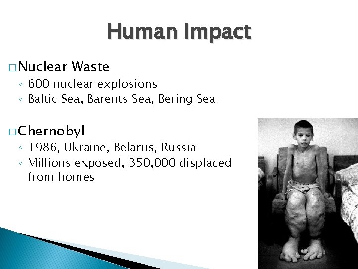 Human Impact � Nuclear Waste ◦ 600 nuclear explosions ◦ Baltic Sea, Barents Sea,