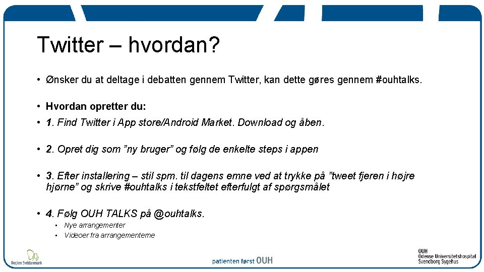 Twitter – hvordan? • Ønsker du at deltage i debatten gennem Twitter, kan dette